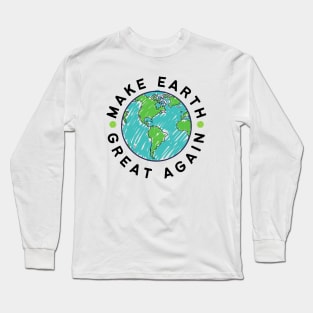 Make Earth Great Again, Go Green. World Globe Earth Day Awareness Long Sleeve T-Shirt